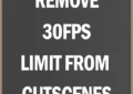 Remove 30FPS limit from cutscenes Mod